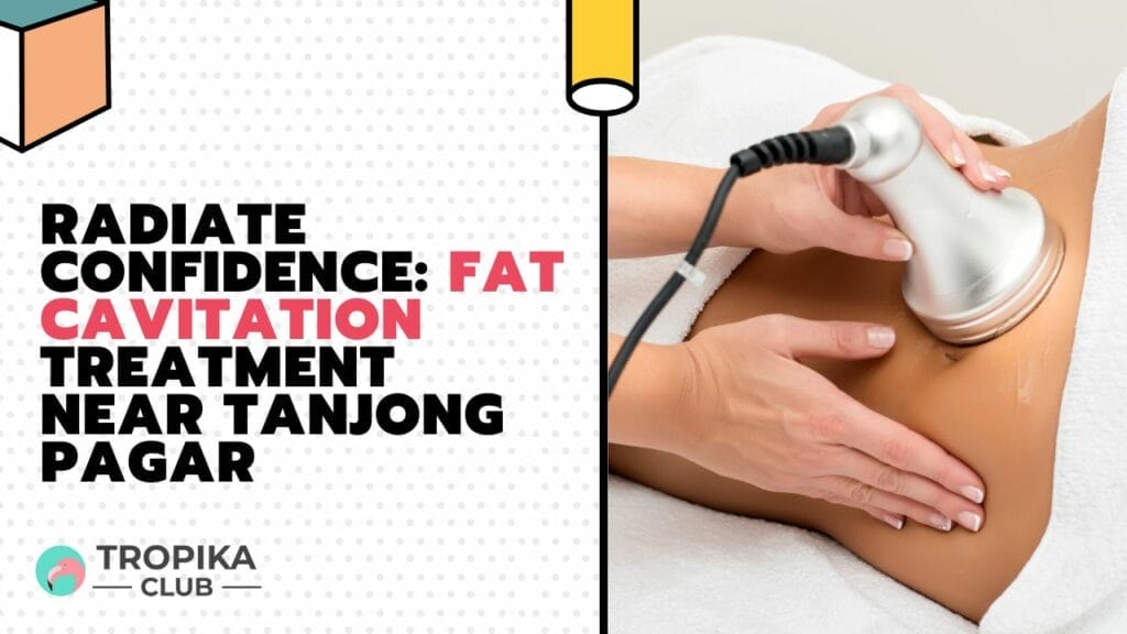 Radiate Confidence Fat Cavitation Treatment Near Tanjong Pagar