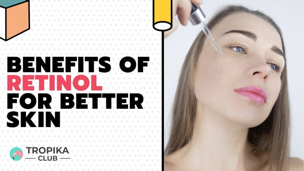 Benefits of Retinol for Better Skin