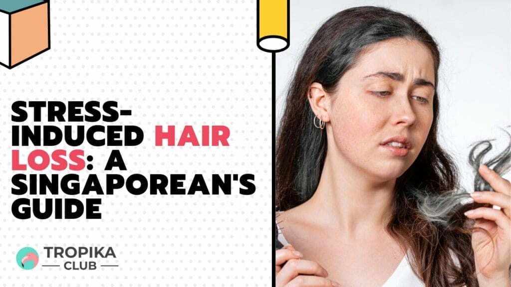 Stress-Induced Hair Loss A Singaporean's Guide