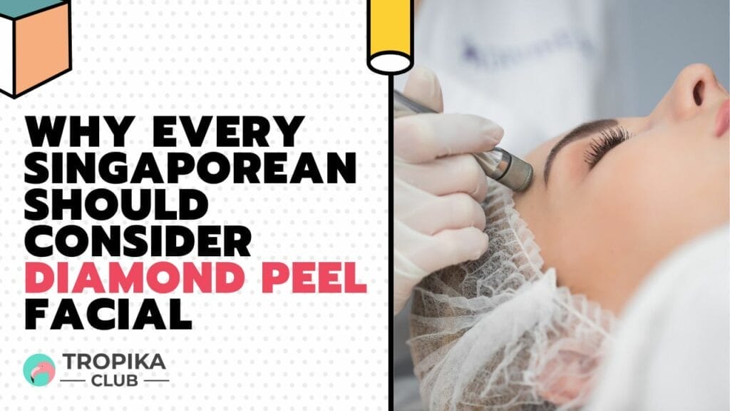 Why Every Singaporean Should Consider Diamond Peel Facial