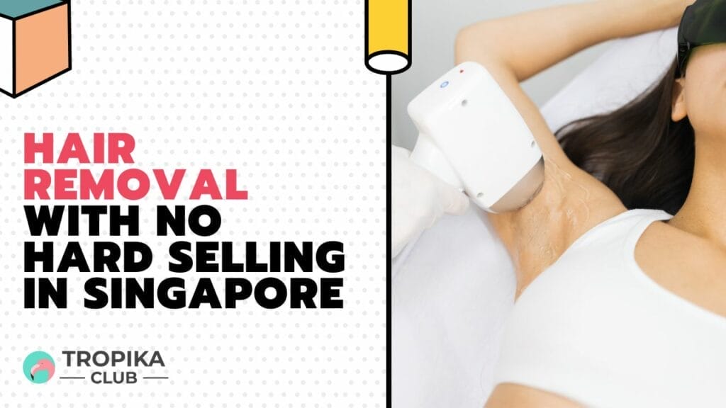 Hair Removal with No Hard Selling in Singapore