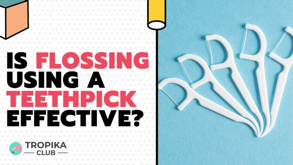 Is Flossing Using a Teethpick Effective