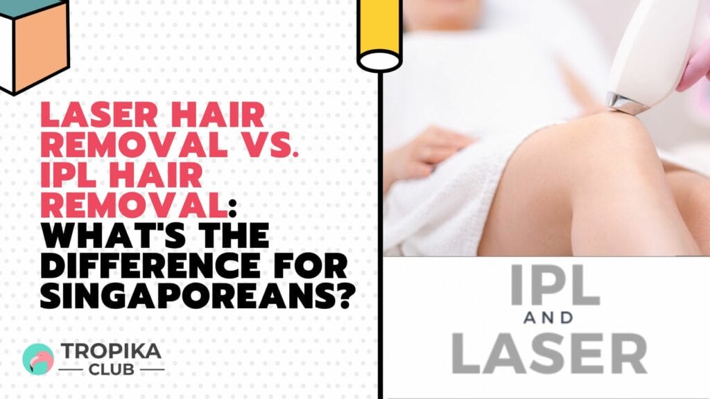 Laser Hair Removal vs. IPL Hair Removal What's the Difference for Singaporeans