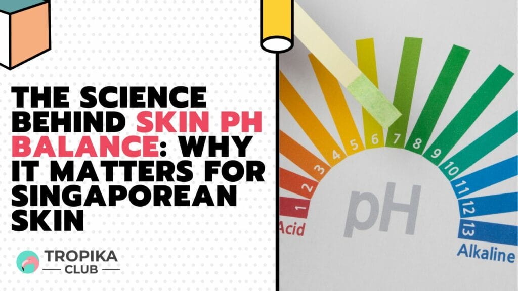 The Science Behind Skin pH Balance Why It Matters for Singaporean Skin