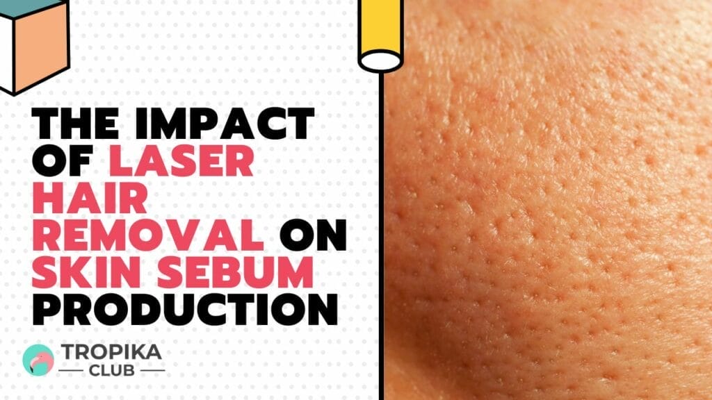 The Impact of Laser Hair Removal on Skin Sebum Production