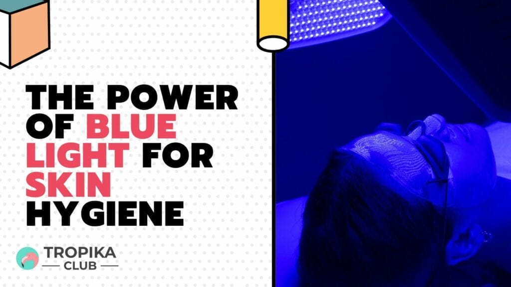 The Power of Blue Light for Skin Hygiene